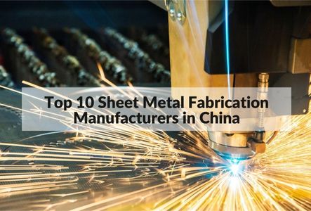 Top 10 China Sheet Metal Fabrication Manufacturers in 2023