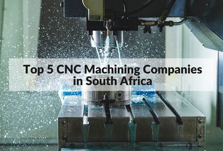 Top 5 CNC Machining Companies in South Africa 2022