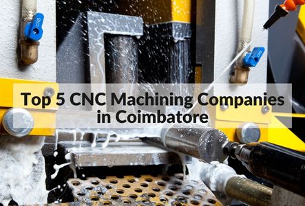Top 5 CNC Machining Companies in Coimbatore 2022