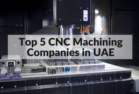 Top 5 CNC Machining Companies in UAE 2022