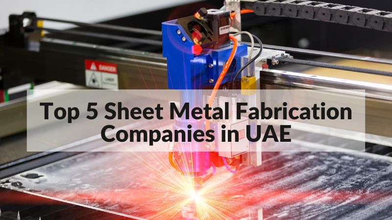 Top 5 Sheet Metal Fabrication Companies in UAE 2022