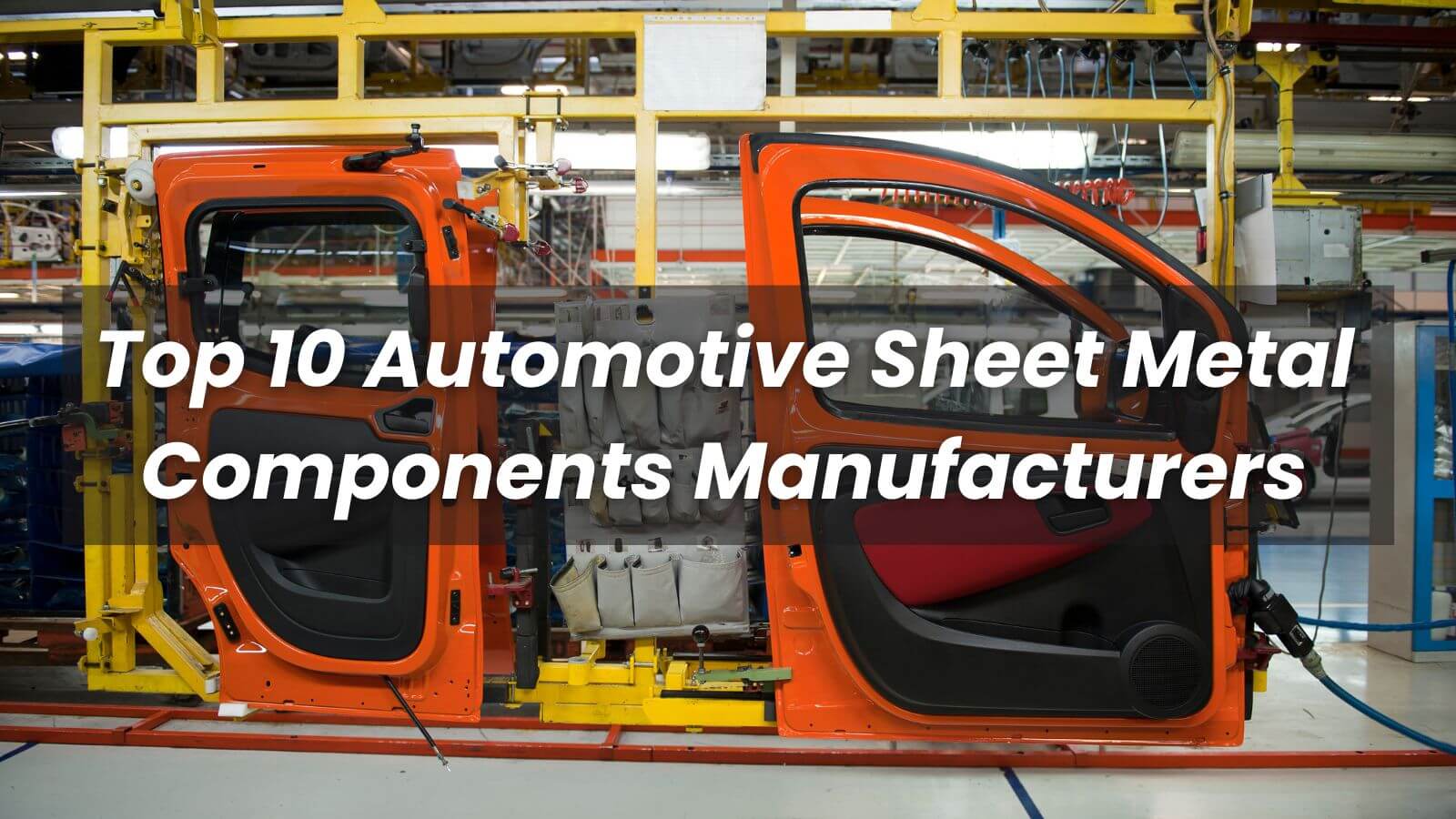 Top 10 Automotive Sheet Metal Components Manufacturers in 2022