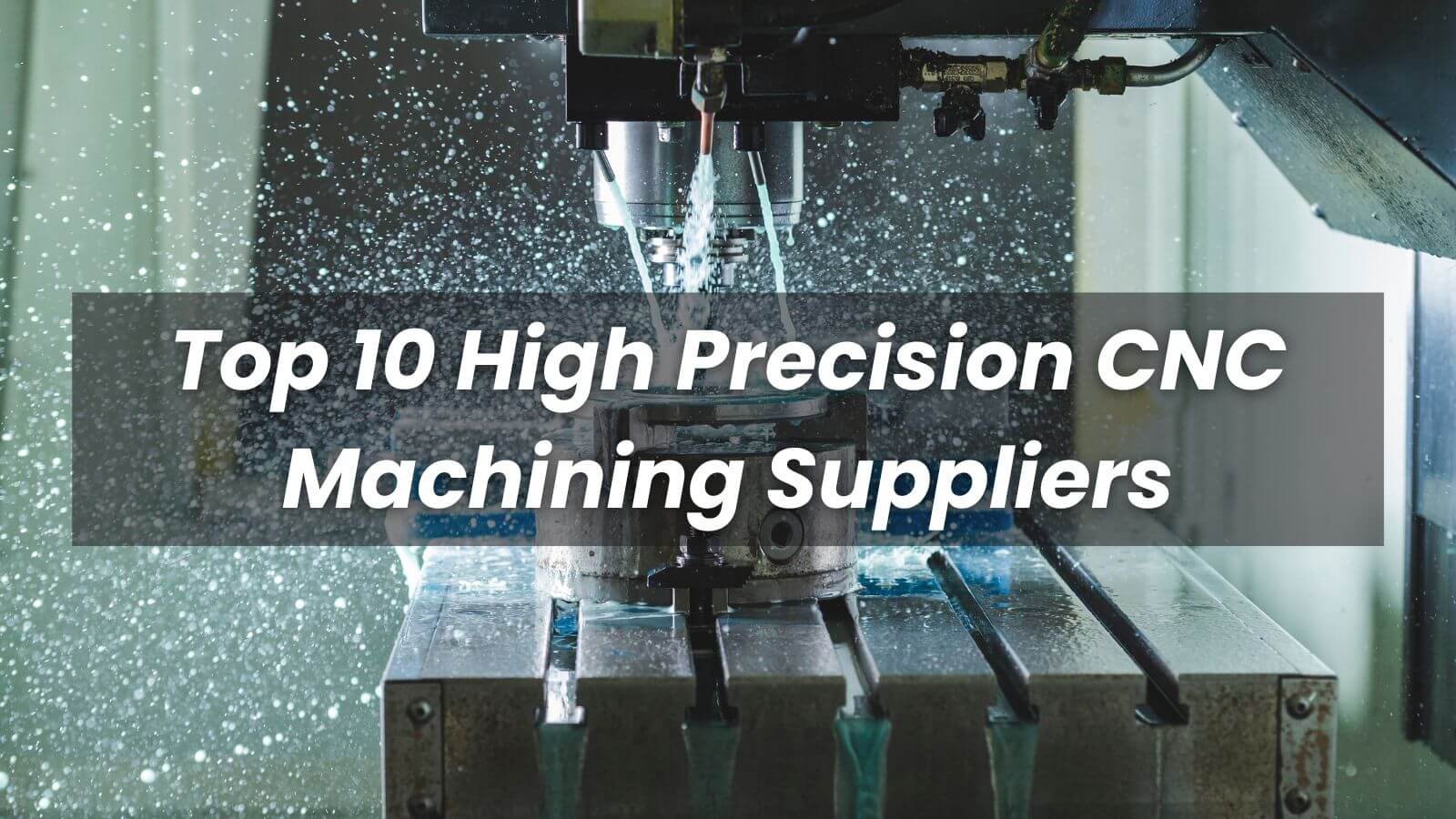 2022 Top 10 High Precision CNC Machining Suppliers