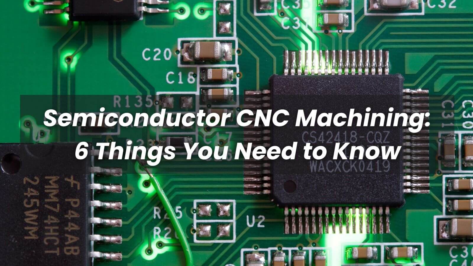 Semiconductor CNC Machining 6 Things You Need to Know