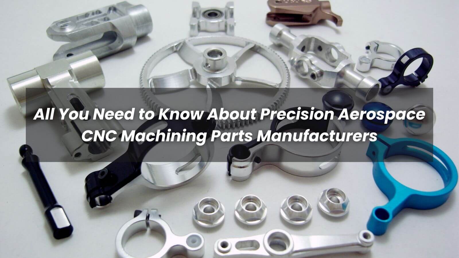 All You Need to Know About Precision Aerospace CNC Machining Parts Manufacturers