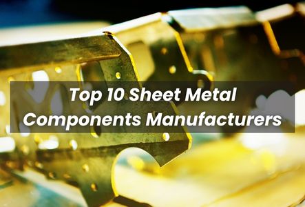 Top 10 Sheet Metal Components Manufacturers 2023