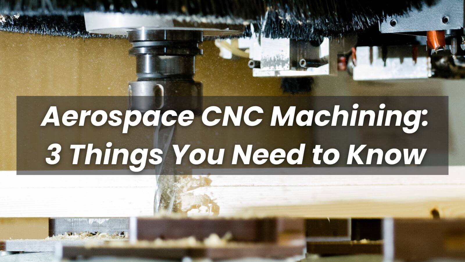 Aerospace CNC Machining: 3 Things You Need to Know