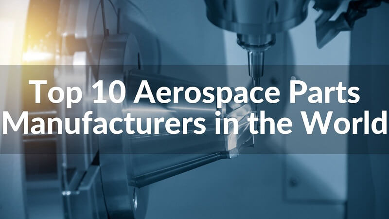 Top 10 Aerospace Parts Manufacturers in the World 2023