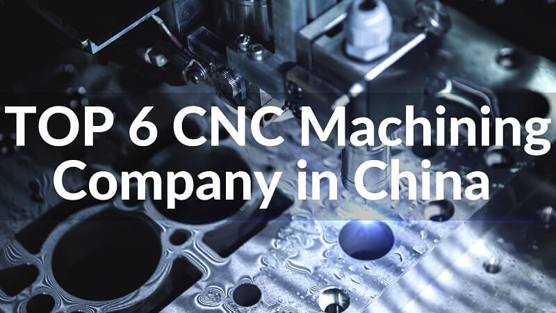 TOP 6 CNC Machining Company in China 2023