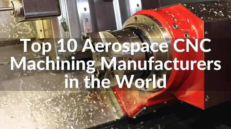 Top 10 Aerospace CNC Machining Manufacturers in the World 2023