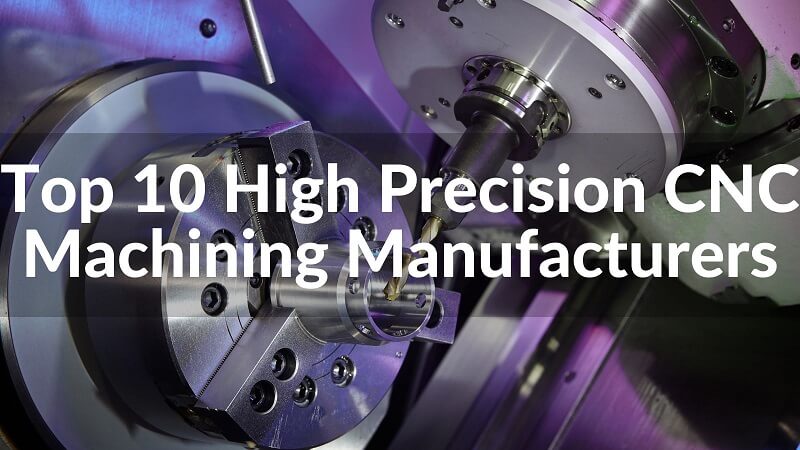 2023 Top 6 High Precision CNC Machining Manufacturers