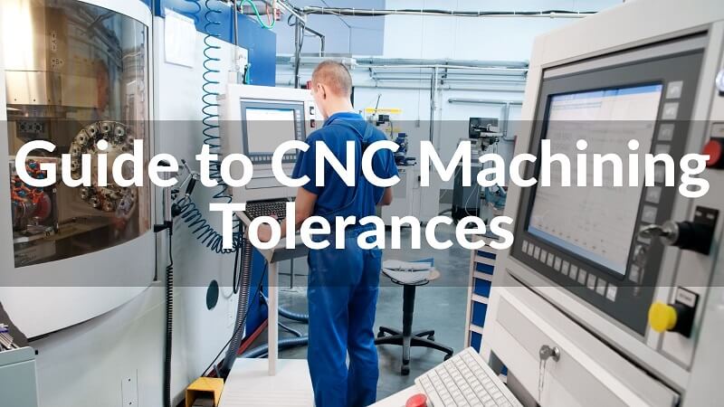 Guide to CNC Machining Tolerances