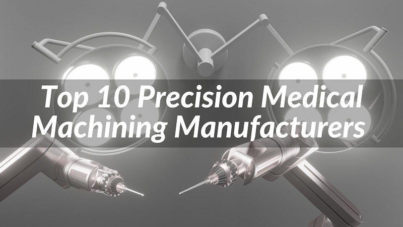 Top 10 Precision Medical Machining Manufacturers 2023