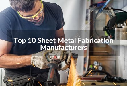 Top 10 Sheet Metal Fabrication Manufacturers in 2023