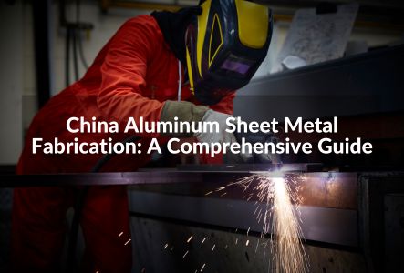 China Aluminum Sheet Metal Fabrication: A Comprehensive Guide