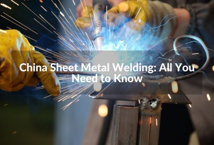 China Sheet Metal Welding: All You Need to Know