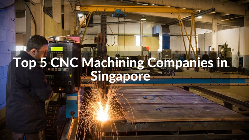 Top 5 CNC Machining Companies in Singapore 2023