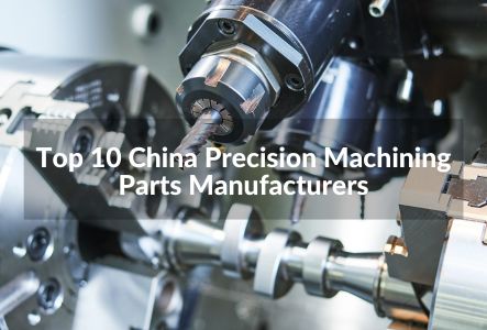 Top 10 China Precision Machining Parts Manufacturers in 2023