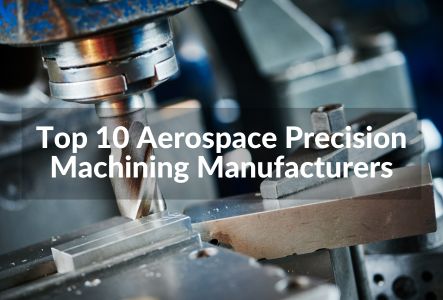 Top 10 Aerospace Precision Machining Manufacturers in 2023