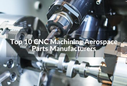 Top 10 CNC Machining Aerospace Parts Manufacturers in 2023
