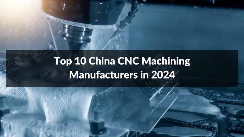 Top 10 China CNC Machining Manufacturers in 2024