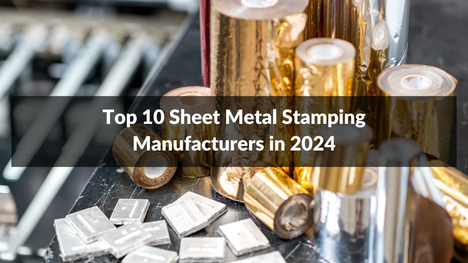Top 10 Sheet Metal Stamping Manufacturers in 2024