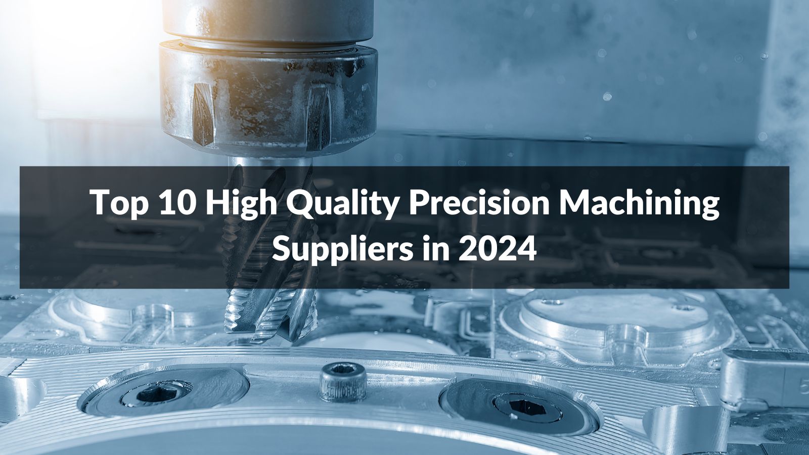 Top 10 High Quality Precision Machining Suppliers in 2024