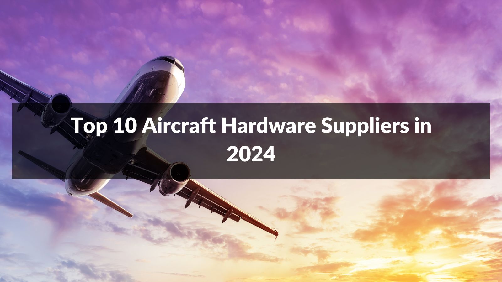Top 10 Aircraft Hardware Suppliers in 2024