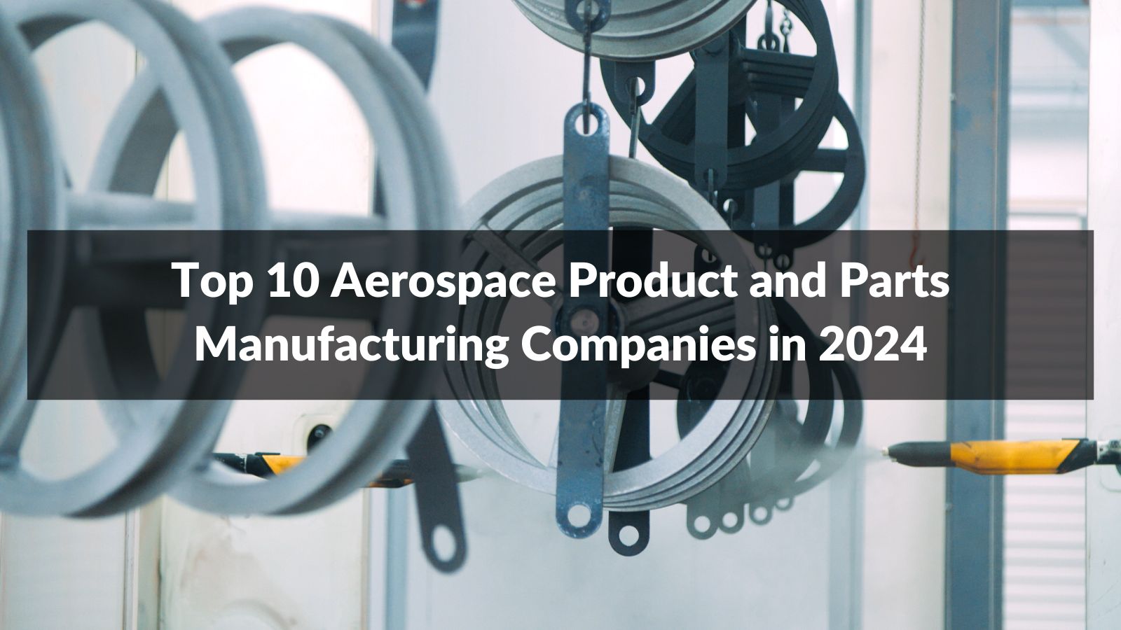 Top 10 Aerospace Product and Parts Manufacturing Companies in 2024