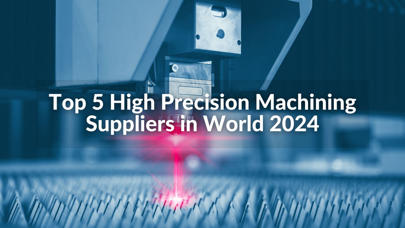 Top 5 High Precision Machining Suppliers in World 2024
