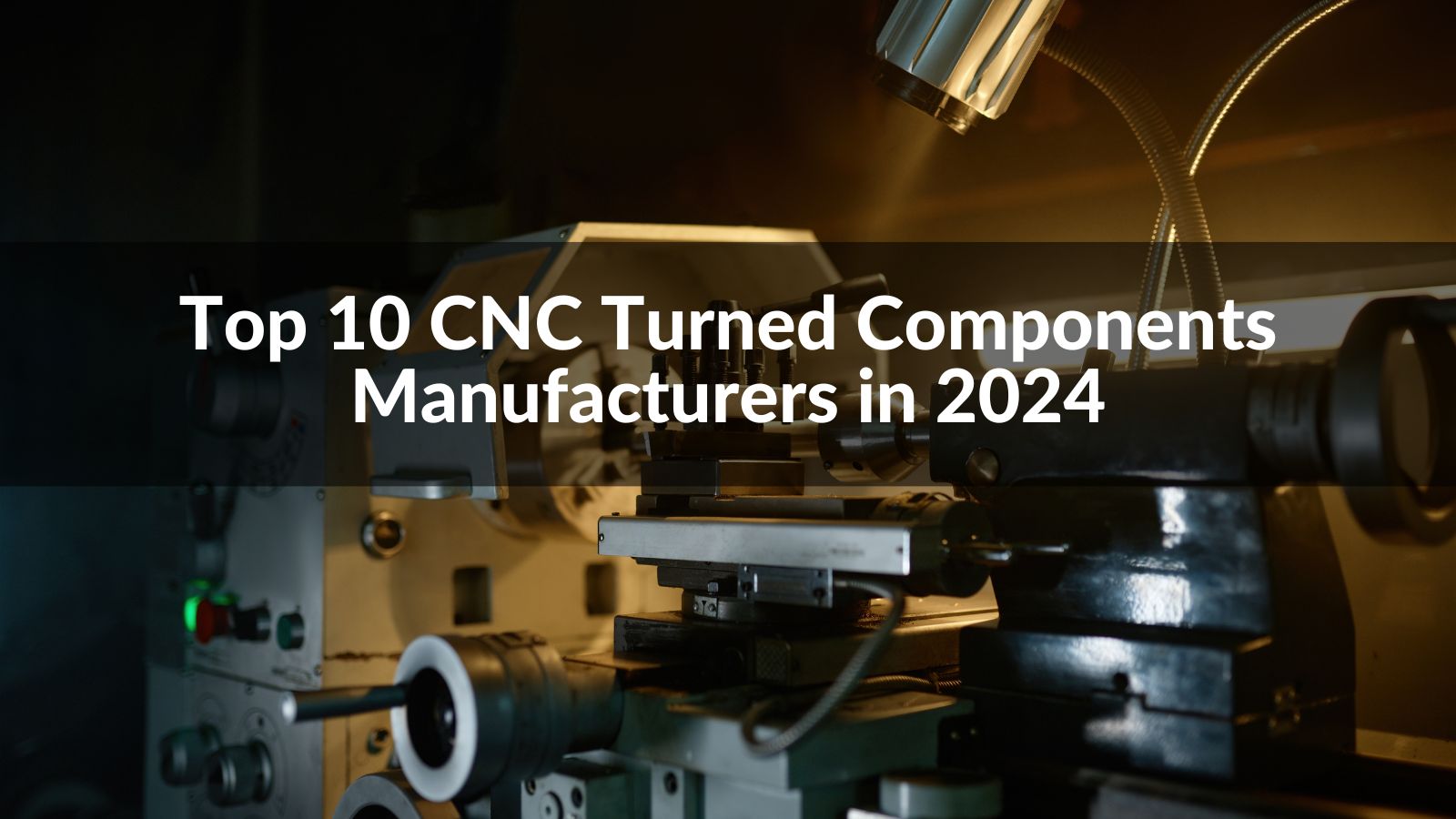 Top 10 CNC Turned Components Manufacturers in 2024