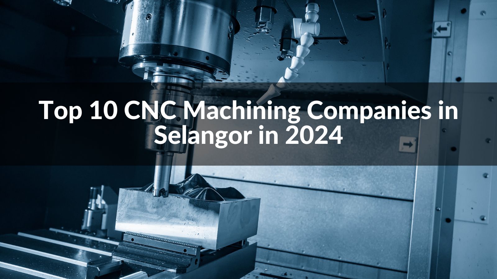 Top 10 CNC Machining Companies in Selangor in 2024